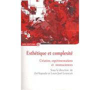 Esthétique Et Complexité - Création, Expérimentations Et Neurosciences