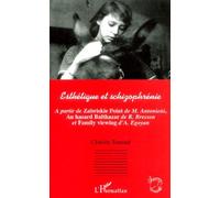 Esthetique Et Schizophrénie - A Partir De Zabriskie Point De M. Antonioini, Au Hasard Balthazar De R. Bresson Et Family Viewing D'a. Egoyan