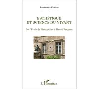 Esthétique et science du vivant De l'école de Montpellier à Henri Bergson - Annamaria Contini - L'harmattan - broché - Essai