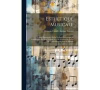 Esthétique Musicale: Résumé Élémentaire De La Technie Harmonique Et Complément De Cette Technic Suivi De L'exposé De La Loi De L'enchaîneme