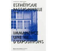 Esthetique passionnelle immanence une vie... d'expositions Une vie d'expositions - Tanc cannelle / vincent frederic - Ecole Nat.sup.des Beaux-Arts - broché - Beau livre