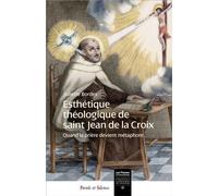 Esthétique théologique de saint Jean de la Croix Quand la prière devient métaphore. - Juliette Bordes - Parole Et Silence Eds - broché - Essai