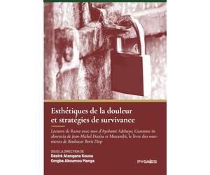 Esthétiques de la douleur et stratégies de survivance: Lectures de Reste avec moi d'Ayobami Adebayo, Garonne in absentia de Jean-Michel Devésa et Murambi, le livre des ossements de Boubacar Boris Diop