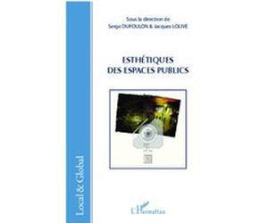 Esthetiques des espaces publics Serge Dufoulon (Auteur), Jacques Lolive (Auteur)