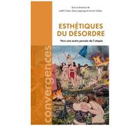 Esthétiques Du Désordre - Vers Une Autre Pensée De L'utopie