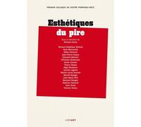 Esthétiques Du Pire - Premier Colloque Du Centre Pompidou-Metz