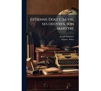 Estienne Dolet; sa vie, ses oeuvres, son martyre
