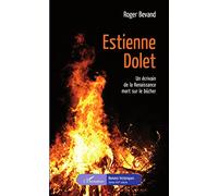 Roger Bevand – Estienne Dolet : Un écrivain de la Renaissance mort sur le bûcher – Broché