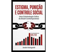 Estigma, Punição e Controle Social: Uma Criminologia Crítica do Brasil Contemporâneo
