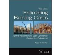 Estimating Building Costs for the Residential and Light Commercial Construction Professional by Del Pico & Wayne J. Northeastern University & Boston & USA Del Pico Wayne J. Northeastern University Bos
