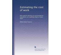 Estimating the cost of work: With special reference to unstandardized operations, as in jobbing shops or repair work.