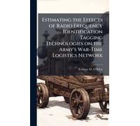 Estimating The Effects Of Radio Frequency Identification Tagging Technologies On The Army's War-Time Logistics Network