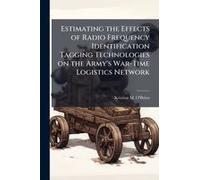 Estimating The Effects Of Radio Frequency Identification Tagging Technologies On The Army's War-Time Logistics Network