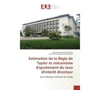 Estimation de la Regle de Taylor et mecanisme d'ajustement du taux d'interet directeur Par la Banque Centrale du Congo - Gerard Mule - Universitaires Europeennes - broché - Guide