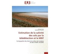 Estimation de la salinité des sols par la télédétection et le MNT Cartographie des états de surface de la plaine du Bas-Chéliff; ALGERIE - Ahmed Ziane - Universitaires Europeennes - broché - Etude