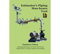 Estimator's Piping Man-hours Tool: Estimating Man-Hours for Carbon Steel Process Piping Projects: A Practical Manual with Examples