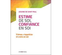 Estime de soi, confiance en soi - 2e éd. - S'aimer, s'apprécier et croire en soi: S'aimer, s'apprécier et croire en soi