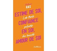 Estime de soi, confiance en soi, amour de soi: Les trois piliers du succès
