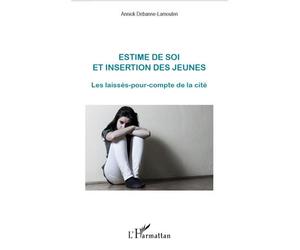 Estime de soi et insertion des jeunes Les laissés-pour-compte de la cité - Annick Debanne-Lamoulen - L'harmattan - broché - Essai