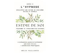 Estime de soi: Programme de transformation personnel : développez une estime de vous-même solide et durable grâce à l’hypnose, avec 8 séances audio (QR code inclus) et exercices pratiques