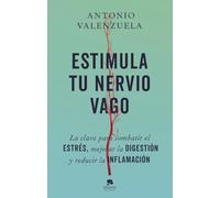 Estimula tu nervio vago: La clave para combatir el estrés, mejorar la digestión y reducir la inflamación