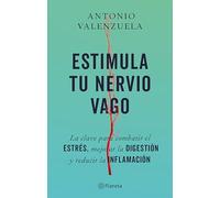 Estimula Tu Nervio Vago: La Clave Para Combatir El Estrés, Mejorar La Digestión Y Reducir La Inflamación / Stimulate Your Vagus Nerve