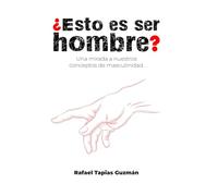 ¿Esto es ser hombre?: Una mirada a nuestros conceptos de masculinidad