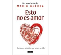 Esto no es amor Construye vínculos que sanen tu vida - Mario Guerra - Aguilar - ebook (ePub) - Livre