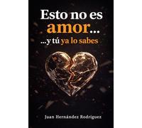 Esto no es amor... y tú ya lo sabes: Dependencia emocional, relaciones que desgastan y cómo volver a elegirte