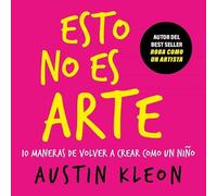 Esto no es arte: 10 maneras de volver a crear como un niño