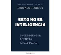 Esto no es inteligencia Agencia artificial: una nueva filosofía de la IA - Luciano Floridi - Shackleton Books - ebook (ePub) - Livre