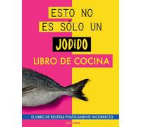Esto No Es Sólo Un Jodido Libro De Cocina