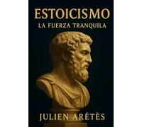 Estoicismo : La Fuerza Tranquila: Cómo la filosofía antigua puede ayudarle a mantenerse fuerte frente a las tormentas modernas