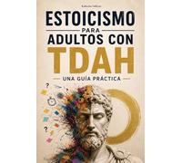 Estoicismo para Adultos con TDAH: Una guía práctica. Meditaciones de Marco Aurelio para TDAH. Autoayuda. Filosofía estoica aplicada a la vida moderna