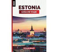ESTONIA GUÍA DE VIAJE 2025: Experimenta Estonia: un viaje a través de su belleza natural y su rica historia