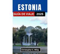 ESTONIA GUÍA DE VIAJE 2025: Revelando tesoros secretos, culturas vibrantes y paisajes impresionantes en el corazón del norte