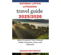 estonia LATVIA LITHUANIA travel guide 2025/2026: Baltic Treasures: Your Ultimate Guide to Estonia, Latvia, and Lithuania