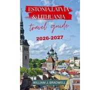 ESTONIA,LATVIA & LITHUANIA TRAVEL GUIDE 2026-2027