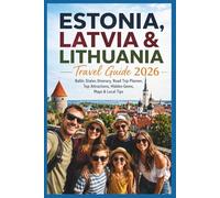 Estonia, Latvia & Lithuania Travel Guide 2026: Baltic States Itinerary, Road Trip Planner, Top Attractions, Hidden Gems, Maps & Local Tips