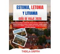 ESTONIA, LETONIA Y LITUANIA GUÍA DE VIAJE 2026: Explora cascos antiguos medievales, dunas costeras, catedrales barrocas, senderos de bosques de pinos, ... gastronomía local, mercados artesanal...