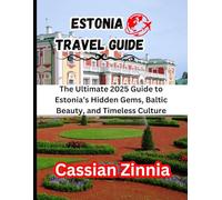 ESTONIA TRAVEL GUIDE 2025: The Ultimate 2025 Guide to Estonia’s Hidden Gems, Baltic Beauty, and Timeless Culture