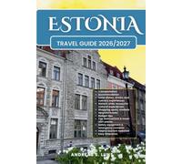 ESTONIA TRAVEL GUIDE 2026/2027: Plan Your ESTONIA Dream Vacation Into Reality With The Ultimate Travel Guide Featuring Easy Itineraries, Local ... Food Experiences, and Must-See Attractions.