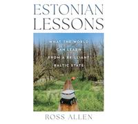 Estonian Lessons: What the World Can Learn from a Brilliant Baltic State