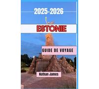 ESTONIE GUIDE DE VOYAGE 2025-2026: Un voyage à travers des rues intemporelles, une nature sauvage et des trésors plus petits