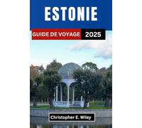 ESTONIE GUIDE DE VOYAGE 2025: Dévoilement de trésors secrets, de cultures vibrantes et de paysages à couper le souffle au cœur du Nord