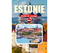 ESTONIE GUIDE DE VOYAGE 2027: Votre guide complet du charme médiéval de l'Estonie, des côtes baltes, des parcs nationaux et du mode de vie nordique