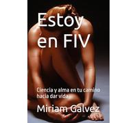 Estoy en FIV: Ciencia y alma en tu camino hacia dar vida