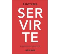 Estoy Para Servirte: El Camino Hacia Tu Propósito