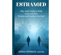 Estranged: Why Adult Children Walk Away and How Parents and Families Can Heal