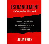 Estrangement: A Companion Workbook: Reclaim Your Identity, Setoundaries with Love and Find Meaning